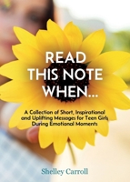 READ THIS NOTE WHEN...: A Collection of Short, Inspirational and Uplifting Messages for Teen Girls During Emotional Moments B0F5MHR877 Book Cover