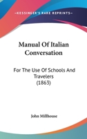 Manual Of Italian Conversation: For The Use Of Schools And Travelers 1437047378 Book Cover