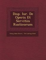 Disp. Iur. de Operis Et Servitiis Rusticorum 1249485924 Book Cover