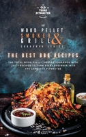 The Wood Pellet Smoker and Grill Cookbook: The Best BBQ Recipes 1802601139 Book Cover