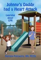 Johnny's Daddy had a Heart Attack: Learning about CPR from a Child’s Perspective 1732045208 Book Cover