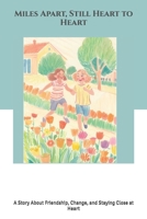 Miles Apart, Still Heart to Heart: A Story About Friendship, Change, and Staying Close at Heart B0F6KPBM1T Book Cover