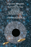 Black Holes, White Holes, and Superluminal Starships B0DT8M631Y Book Cover