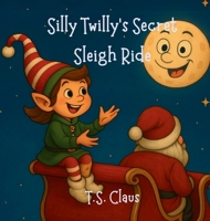 Silly Twilly's Secret Sleigh Ride B0FCVXJM2V Book Cover