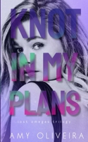 Knot In My Plans: A why choose cozy romance (Lost Omegas) B0FM3MSF5S Book Cover