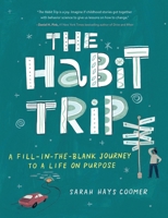 The Habit Trip: A Fill-in-the-Blank Journey to a Life on Purpose 0762498986 Book Cover