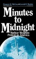 Minutes to Midnight: Nuclear Weapons Protest in America (Violence, Cooperation, Peace) 0803934181 Book Cover