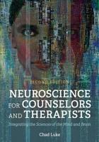 Neuroscience for Counselors and Therapists: Integrating the Sciences of the Mind and Brain 1516530977 Book Cover