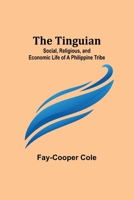 The Tinguian: Social, Religious, and Economic Life of a Philippine Tribe 9357933263 Book Cover