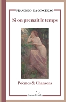 Si on prenait le temps: Poèmes et Chansons (French Edition) 2959767926 Book Cover