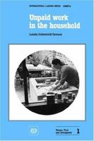 Unpaid Work in the Household. a Review of Economic Methods (Women, Work and Development 1) (Studies and Reports - International Labor Office: New Ser.;) 9221030857 Book Cover