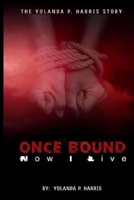 Once bound ... Now I live!: The Yolanda Harris Story. 1656812444 Book Cover