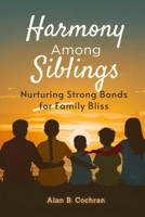 Harmony Among Siblings: Nurturing Strong Bonds for Family Bliss B0CPHRQ8ZQ Book Cover