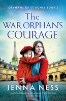 The War Orphan's Courage: Utterly heartbreaking and gripping World War Two historical fiction (Orphans of St Agnes) 1805504223 Book Cover