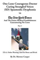 One Lone Courageous Doctor Curing Strangled Voices (SD) Spasmodic Dysphonia Part 1: One Lone Courageous Doctor Curing Strangled Voices (SD) Spasmodic Dysphonia vs The New York Times and the Entire Med 1075248701 Book Cover