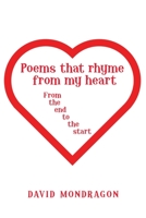 Poems That Rhyme from My Heart: From the End to the Start 1973677210 Book Cover