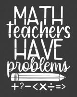 Math teachers have problems: teacher journal notebook, teacher lesson planner, teacher planner 2019-2020, teacher planner, teacher gifts, teachers day ... teacher journal, teacher journal notebook 1693304244 Book Cover