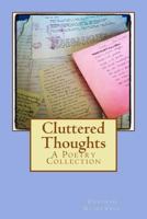 Cluttered Thoughts: A Poetry Collection 1484177541 Book Cover