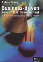 Business-Driven Research & Development: Managing Knowledge to Create Wealth 1349417122 Book Cover