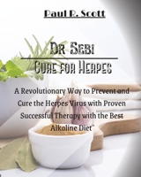 Dr. Sebi Cure for Herpes: A Simple and Revolutionary Way to Prevent and Cure the Herpes Virus with Proven and Successful Therapy with the Best Alkaline Diet 1802112731 Book Cover