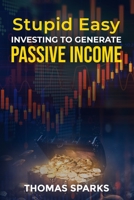 Stupid Easy Investing to Generate Passive Income B09C35D7LB Book Cover