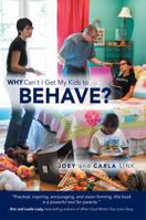 Why Can't I Get My Kids to Behave? 1449772838 Book Cover