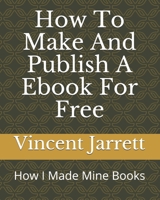 How To Make And Publish A Ebook For Free: How I Made Mine Books B08ZD4MYZG Book Cover