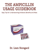 THE AMPICILLIN USAGE GUIDEBOOK: Easy Tips for Understanding Antibiotic Benefits and Risks B0FJSMZS3X Book Cover