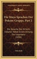 Die Maya-Sprachen Der Pokom-Gruppe, Part 2: Die Sprache Der K'e'kchi-Indianer Nebst Einem Anhang Die Uspanteca (1896) 1160868972 Book Cover