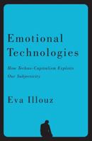 Emotional Technologies: How Techno-Capitalism Exploits Our Subjectivity 1509575200 Book Cover