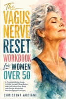 The Vagus Nerve Reset Workbook for Women Over 50: A Practical 14-Day Guide to Calm Anxiety, Sleep Better, and Feel Safe in Your Body with Simple Illustrated Nervous System Exercises 1956570918 Book Cover