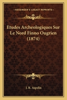 Etudes Archeologiques Sur Le Nord Finno Ougrien (1874) 1120416515 Book Cover