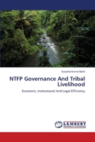 NTFP Governance And Tribal Livelihood: Economic, Institutional And Legal Efficiency 3659120421 Book Cover