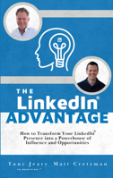 The LinkedIn® Advantage: How to Transform Your LinkedIn® Presence into a Powerhouse of Influence and Opportunities 1956370641 Book Cover