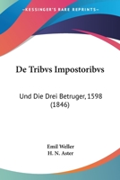 De Tribvs Impostoribvs: Und Die Drei Betruger, 1598 (1846) 1160062927 Book Cover