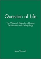 A Question of Life: The Warnock Report on Human Fertilization and Embryology 0631142576 Book Cover