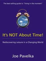 It's Not About Time! : Rediscovering Leisure in a Changing World 0921165692 Book Cover