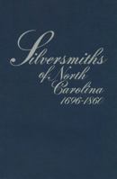 Silversmiths of North Carolina 1696-1860 0865262152 Book Cover