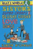 Sisters, Super Creeps and Slushy, Gushy Love-songs (Ally's World) 0439951844 Book Cover