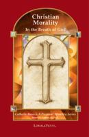 Christian Morality: In the Breath of God (Catholic Basics) 0829417222 Book Cover