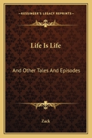 Life Is Life: And Other Tales And Episodes 0548399557 Book Cover