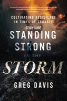 Standing Strong in the Storm - Study Guide: Cultivating Resilience In Times Of Trouble 1957369922 Book Cover