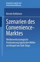 Szenarien Des Convenience-Marktes: Wettbewerbsstrategische Positionierung Logistischer Mittler Am Beispiel Von Tank-Shops 3824473860 Book Cover