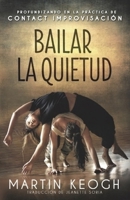 Bailar la quietud: Profundizando en la práctica de Contact Improvisación 1999020812 Book Cover