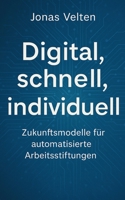 Digital, schnell, individuell: Zukunftsmodelle für automatisierte Arbeitsstiftungen (German Edition) B0FKTKMBWB Book Cover