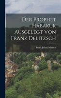 Der Prophet Habakuk Ausgelegt von Franz Delitzsch 1018052259 Book Cover