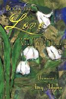 Book of Love: Poems to Light Your Way Home 1477124772 Book Cover