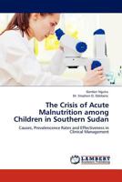 The Crisis of Acute Malnutrition Among Children in Southern Sudan 3845414758 Book Cover