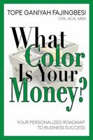 What Color Is Your Money?: Your Personalized Roadmap to Business Success 0989086801 Book Cover