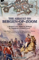 The Assault on Bergen-op-Zoom, 1814: a British Army Defeat in Holland by Napoleon's French Forces 1782827811 Book Cover